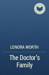 Lenora  Worth - The Doctor's Family