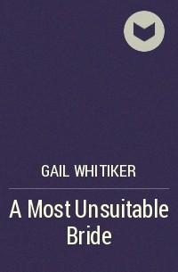 Gail Whitiker - A Most Unsuitable Bride