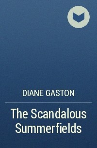 Дайан Гастон - The Scandalous Summerfields