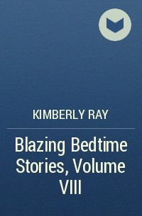Kimberly Ray - Blazing Bedtime Stories, Volume VIII