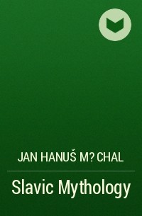 Jan Hanuš M?chal - Slavic Mythology