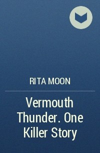 Rita Moon - Vermouth Thunder. One Killer Story