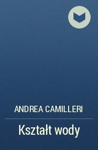 Andrea Camilleri - Kształt wody