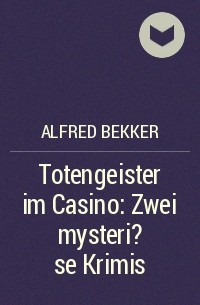 Alfred Bekker - Totengeister im Casino: Zwei mysteri?se Krimis