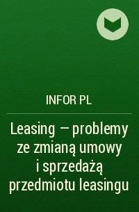 Infor PL - Leasing – problemy ze zmianą umowy i sprzedażą przedmiotu leasingu