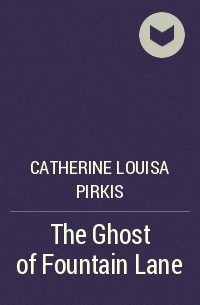 Catherine Louisa Pirkis - The Ghost of Fountain Lane