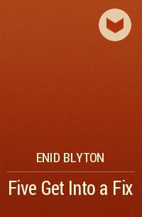 Enid Blyton - Five Get Into a Fix