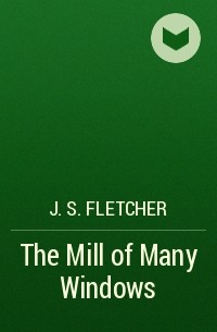 Джозеф Флетчер - The Mill of Many Windows