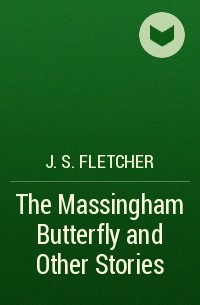 Джозеф Флетчер - The Massingham Butterfly and Other Stories