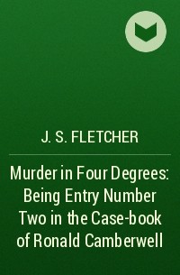 Джозеф Флетчер - Murder in Four Degrees: Being Entry Number Two in the Case-book of Ronald Camberwell