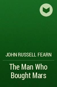 John Russell Fearn - The Man Who Bought Mars