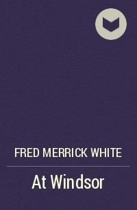 Fred Merrick White - At Windsor