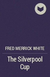 Fred Merrick White - The Silverpool Cup