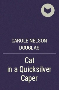 Carole Nelson Douglas - Cat in a Quicksilver Caper