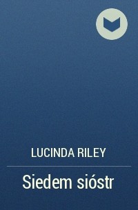Lucinda Riley - Siedem sióstr