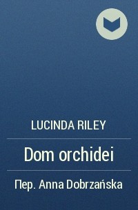 Lucinda Riley - Dom orchidei