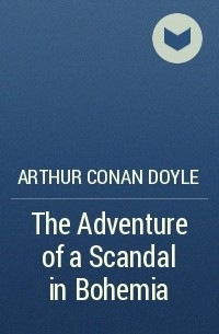 Arthur Conan Doyle - The Adventure of a Scandal in Bohemia