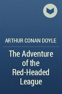 Arthur Conan Doyle - The Adventure of the Red-Headed League