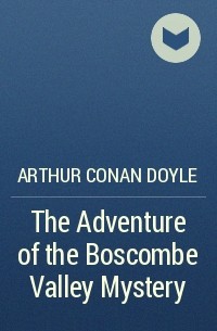 Arthur Conan Doyle - The Adventure of the Boscombe Valley Mystery