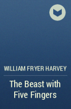 William Fryer Harvey - The Beast with Five Fingers