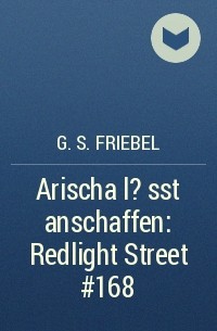 G. S. Friebel - Arischa l?sst anschaffen: Redlight Street #168