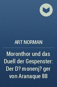 Art Norman - Moronthor und das Duell der Gespenster: Der D?monenj?ger von Aranaque 88