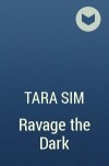 Тара Сим - Ravage the Dark