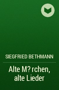 Siegfried Bethmann - Alte M?rchen, alte Lieder
