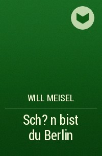Will Meisel - Sch?n bist du Berlin