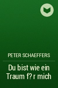 Peter Schaeffers - Du bist wie ein Traum f?r mich