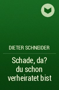 Dieter Schneider - Schade, da? du schon verheiratet bist