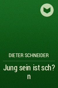 Dieter Schneider - Jung sein ist sch?n