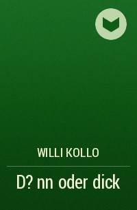 Willi Kollo - D?nn oder dick