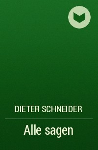 Dieter Schneider - Alle sagen