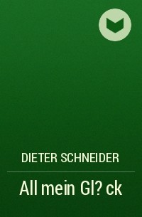 Dieter Schneider - All mein Gl?ck