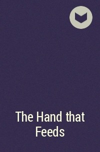  - The Hand that Feeds