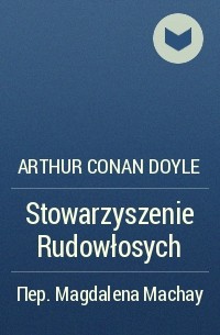 Arthur Conan Doyle - Stowarzyszenie Rudowłosych