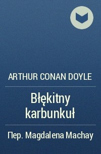 Arthur Conan Doyle - Błękitny karbunkuł