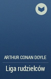 Arthur Conan Doyle - Liga rudzielców