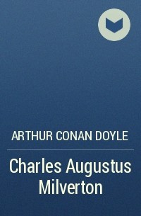Arthur Conan Doyle - Charles Augustus Milverton