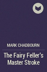Mark Chadbourn - The Fairy Feller's Master Stroke