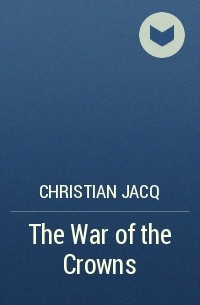 Christian Jacq - The War of the Crowns
