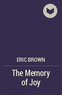 Eric Brown - The Memory of Joy