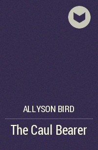 Allyson Bird - The Caul Bearer