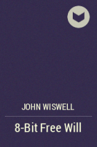 John Wiswell - 8-Bit Free Will