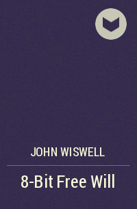 Джон Уисвелл - 8-Bit Free Will