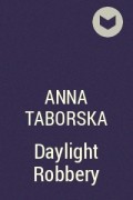 Анна Таборска - Daylight Robbery