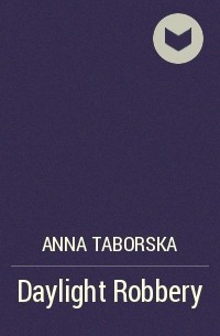 Анна Таборска - Daylight Robbery