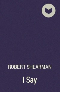 Robert Shearman - I Say