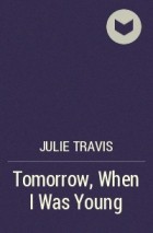 Julie Travis - Tomorrow, When I Was Young